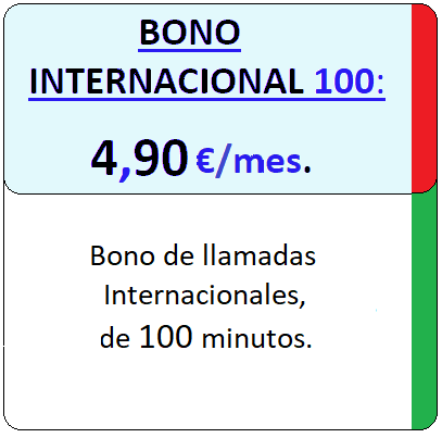 Tarifa movil BONO INTER100min.
				Bono de Llamadas Internacionales de Cien minutos por Cuatro euros 
				con Noventa centimos de euro al mes, iva incluido.