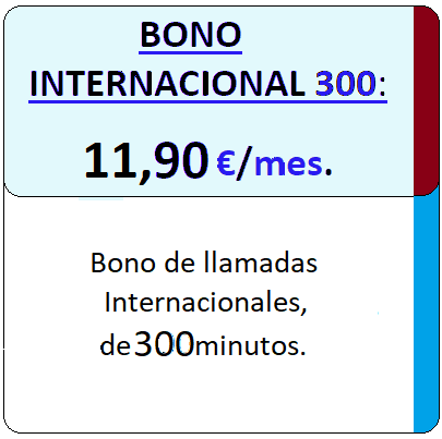 Tarifa movil BONO INTER300min.
				Bono de Llamadas Internacionales de Trescientos minutos por Once euros 
				con Noventa centimos de euro al mes, iva incluido.